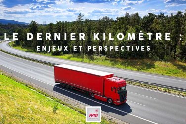 Le dernier kilomètre : enjeux et perspectives